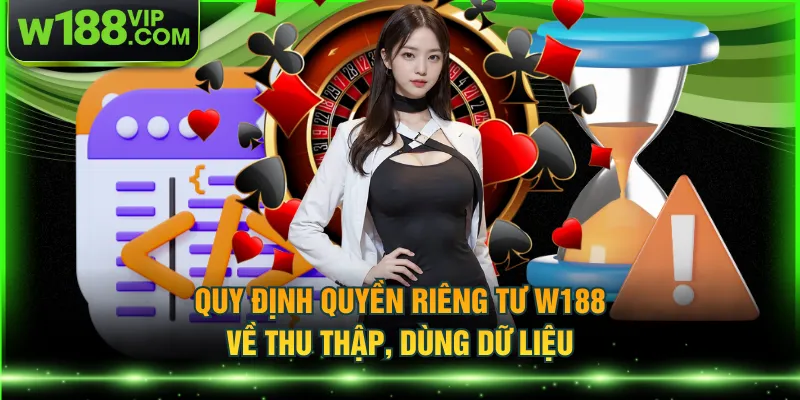 Quy định quyền riêng tư W188 về thu thập, dùng dữ liệu