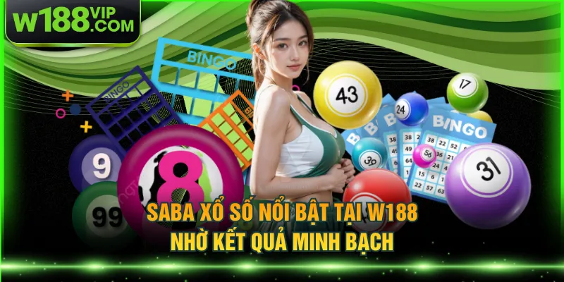 SABA xổ số nổi bật tại W188 nhờ kết quả minh bạch