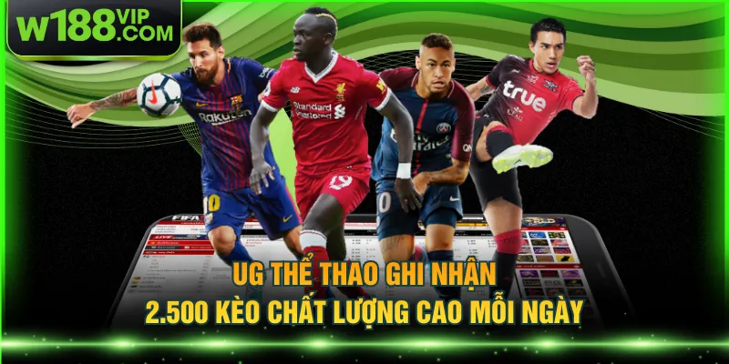 UG thể thao ghi nhận 2.500 kèo chất lượng cao mỗi ngày
